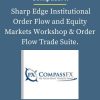 CompassFx – Sharp Edge Institutional Order Flow and Equity Markets Workshop Order Flow Trade Suite. PINGCOURSE - The Best Discounted Courses Market