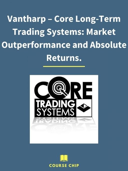 Vantharp – Core Long Term Trading Systems Market Outperformance and Absolute Returns. PINGCOURSE - The Best Discounted Courses Market
