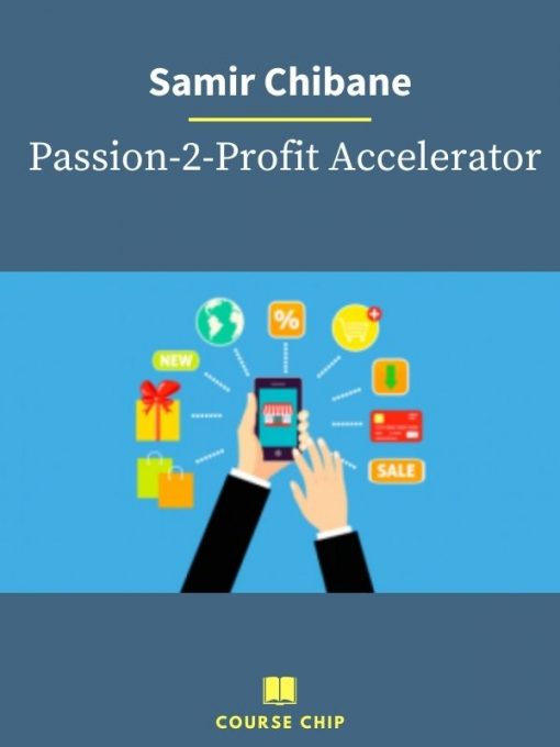 Samir Chibane – Passion 2 Profit Accelerator 1 PINGCOURSE - The Best Discounted Courses Market