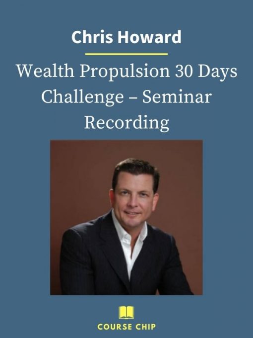 Chris Howard – Wealth Propulsion 30 Days Challenge – Seminar Recording PINGCOURSE - The Best Discounted Courses Market