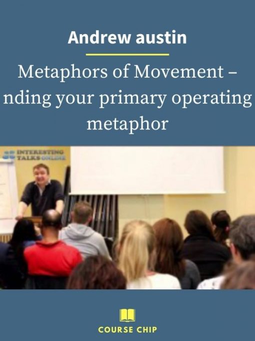 Andrew austin – Metaphors of Movement – nding your primary operating metaphor 1 PINGCOURSE - The Best Discounted Courses Market