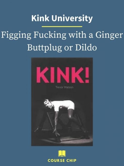 Kink University – Figging Fucking with a Ginger Buttplug or Dildo 1 PINGCOURSE - The Best Discounted Courses Market