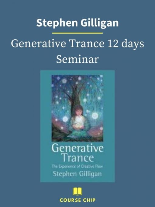 Stephen Gilligan – Generative Trance 12 days Seminar 1 PINGCOURSE - The Best Discounted Courses Market