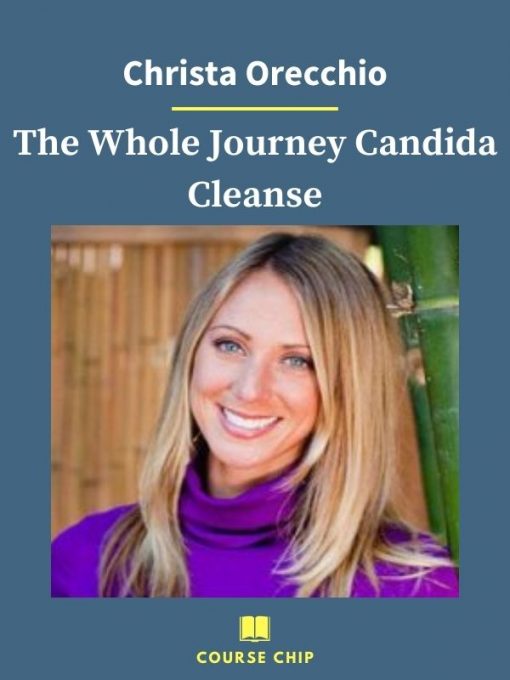 Christa Orecchio – The Whole Journey Candida Cleanse 1 PINGCOURSE - The Best Discounted Courses Market