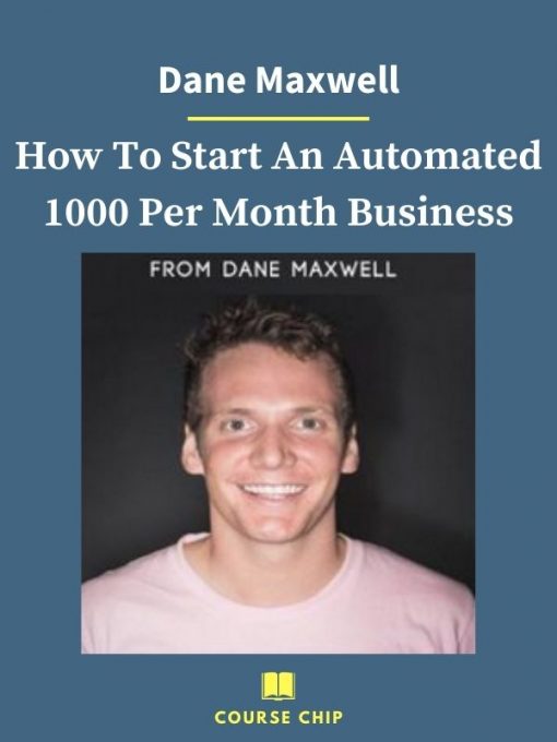 Dane Maxwell – How To Start An Automated 1000 Per Month Business 2 PINGCOURSE - The Best Discounted Courses Market