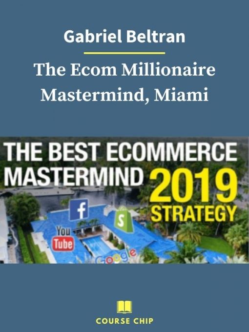 Gabriel Beltran – The Ecom Millionaire Mastermind Miami 2 PINGCOURSE - The Best Discounted Courses Market