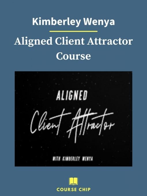 Kimberley Wenya – Aligned Client Attractor Course 1 PINGCOURSE - The Best Discounted Courses Market