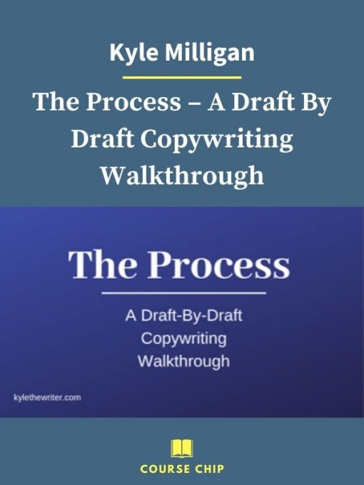 Kyle Milligan – The Process – A Draft By Draft Copywriting Walkthrough 4 PINGCOURSE - The Best Discounted Courses Market