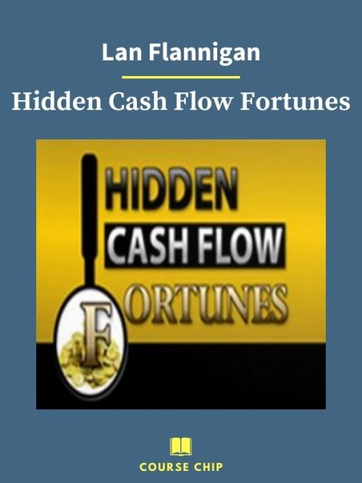 Lan Flannigan – Hidden Cash Flow Fortunes 2 PINGCOURSE - The Best Discounted Courses Market