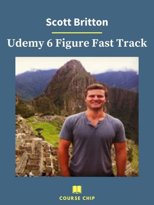 Scott Britton – Udemy 6 Figure Fast Track 3 PINGCOURSE - The Best Discounted Courses Market