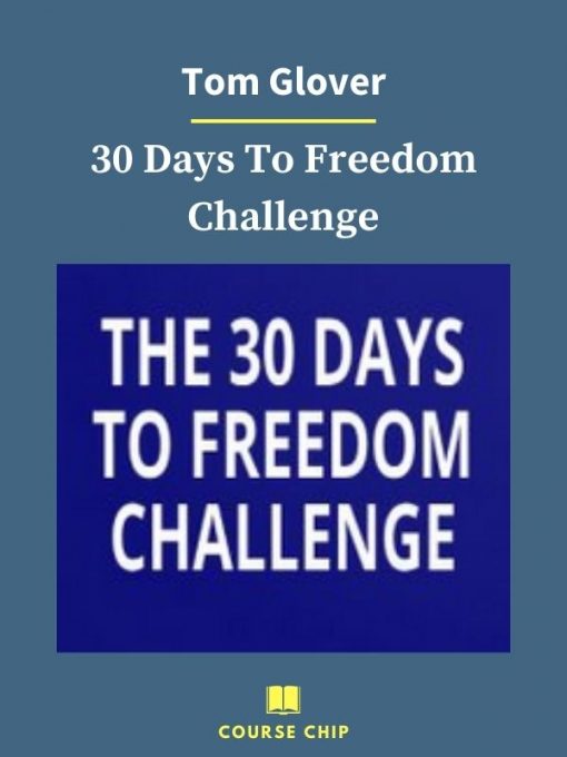 Tom Glover – 30 Days To Freedom Challenge 4 PINGCOURSE - The Best Discounted Courses Market